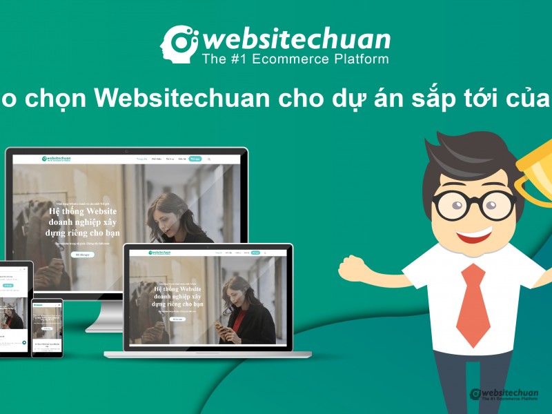 Lý do chọn Websitechuan cho dự án sắp tới của bạn